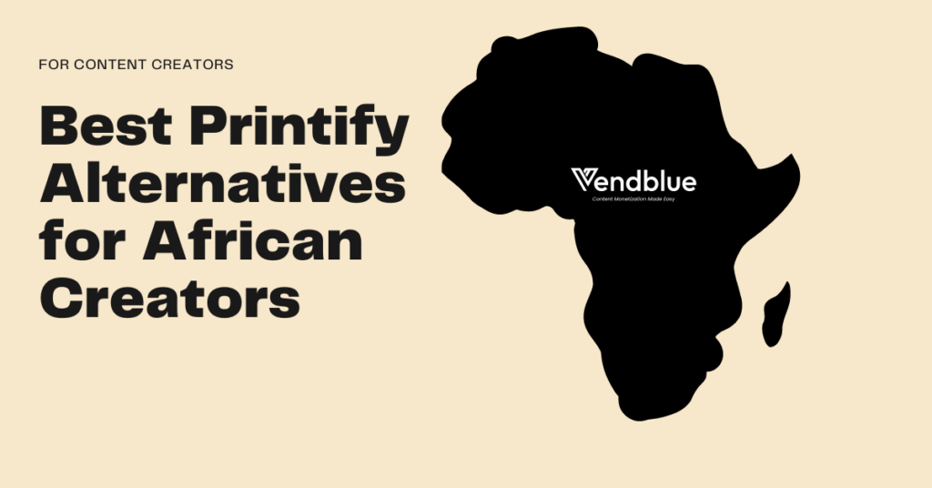 Best Printify Alternatives for African Creators