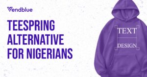 teespring alternative for nigerians